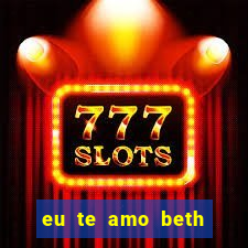 eu te amo beth cooper 2